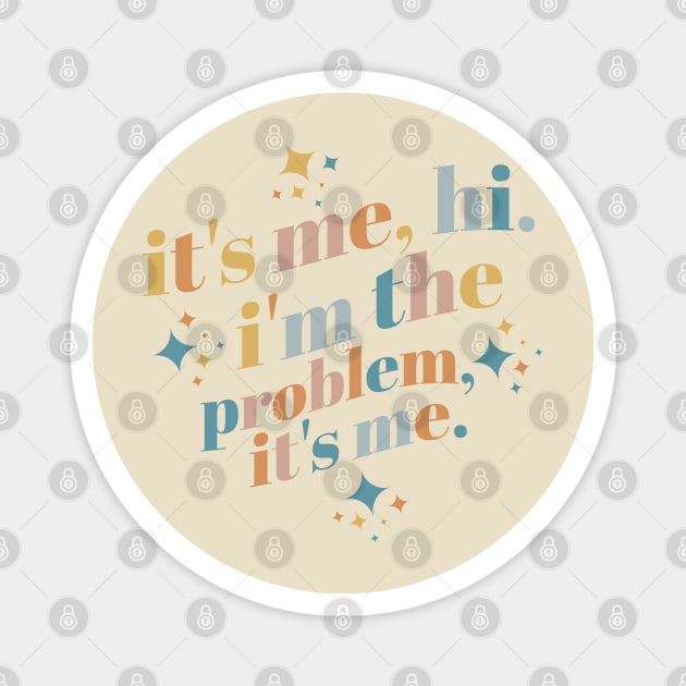 It's Me, Hi, I'm The Problem It's me Magnet by akastardust